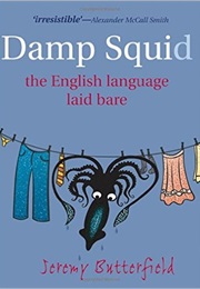 Damp Squid: The English Language Laid Bare (Jeremy Butterfield)