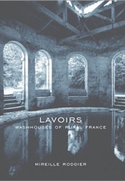 Lavoirs: Washhouses of Rural France (Mireille Roddier)