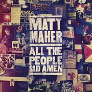 Matt Maher - All the People Said Amen