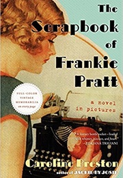 The Scrapbook of Frankie Pratt: A Novel in Pictures (Caroline Preston)