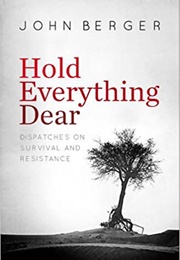 Hold Everything Dear (John Berger)