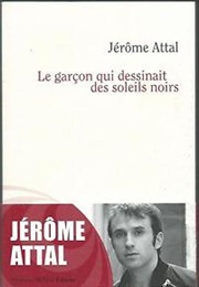 Le Garçon Qui Dessinait Des Soleils Noirs (Jérôme Attal)