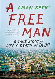 A Free Man: A True Story of Life and Death in Delhi (Aman Sethi)