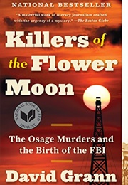 Killers of the Flower Moon: The Osage Murders and the Birth of the FBI (David Grann)