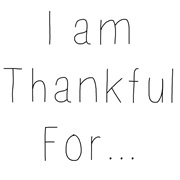 What I Am Thankful For