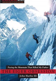 The Eiger Obsession: : Facing the Mountain That Killed My Father (John Harlin)