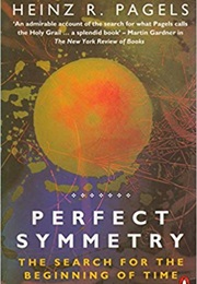 Perfect Symmetry: The Search for the Beginning of Time (Heinz R. Pagels)