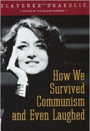 How We Survived Communism &amp; Even Laughed (Slavenka Drakulic)