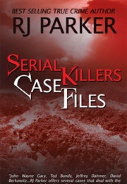 Serial Killers Case Files (Rj Parker)