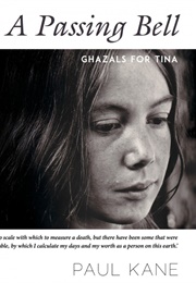 A Passing Bell: Ghazals for Tina (Paul Kane)