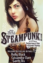 Steampunk: An Anthology of Fantastically Rich and Strange Stories (Kelly Link, Gavin J. Grant)