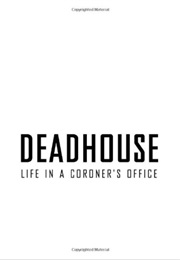 Deadhouse: Life in a Coroner&#39;s Office (John Temple)