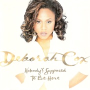 Nobody's Supposed to Be Here - Deborah Cox
