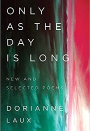 Only as the Day Is Long: New and Selected Poems (Dorianne Laux)