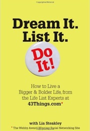 Dream It. List It. Do It! (Lia Steakley)