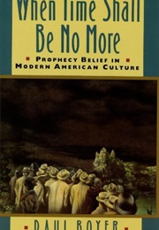 When Time Shall Be No More (Paul Boyer)