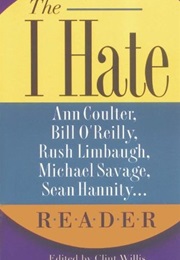 The I Hate Ann Coulter, Bill O&#39;Reilly, Rush Limbaugh, Michael Savage... Reader: The Hideous Truth Ab (Clint Willis)