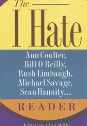 The I Hate Ann Coulter, Bill O'Reilly, Rush Limbaugh, Michael Savage... Reader: The Hideous Truth Ab (Clint Willis)