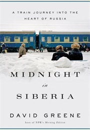 Midnight in Siberia: A Train Journey Into the Heart of Russia (David Greene)