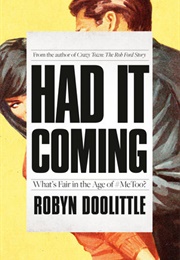 Had It Coming: What's Fair in the Age of #Metoo? (Robyn Doolittle)