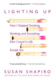 Lighten Up: How I Stopped Smoking, Drinking, and Everything Else I Loved in Life Except Sex (Susan Shapiro)
