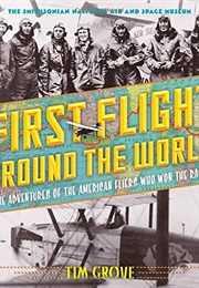First Flight Around the World: The Adventures of the American Fliers Who Won the Race (Tim Grove)