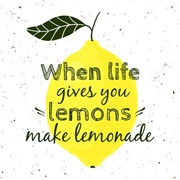 When Life Gives You Lemons, Make Lemonade