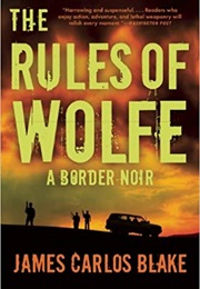 The Rules of Wolfe (James Carlos Blake)