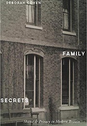 Family Secrets: Shame and Privacy in Modern Britain (Deborah Cohen)