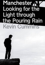 Manchester: Looking for the Light Through the Pouring Rain (Kevin Cummins)