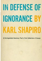 In Defense of Ignorance (Karl Shapiro)