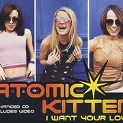 I Want Your Love - Atomic Kitten