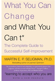 What You Can Change--And What You Can't (Martin Seligman)