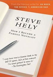 How I Became a Famous Novelist (Steve Hely)