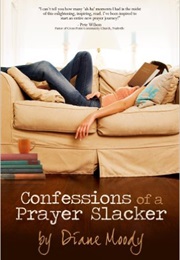 Confessions of a Prayer Slacker (Diane Moody)