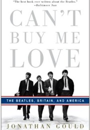 Can&#39;t Buy Me Love: The Beatles, Britain and America (Jonathan Gould)