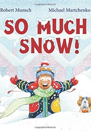 So Much Snow! (Robert Munsch)