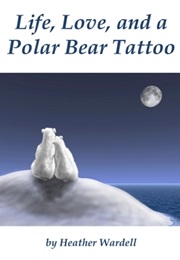 Life, Love, and a Polar Bear Tattoo (Heather Wardell)
