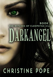 Darkangel (The Witches of Cleopatra Hill, #1) (Christine Pope)