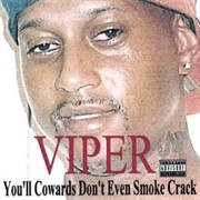 Viper (The Rapper) - You'll Cowards Don't Even Smoke Crack