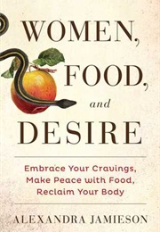 Women, Food, and Desire (Alexandra Jamieson)