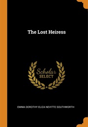 The Lost Heiress (E. D. E. N. Southworth)