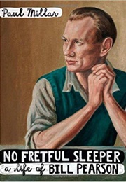 No Fretful Sleeper: A Life of Bill Pearson (Paul Millar)