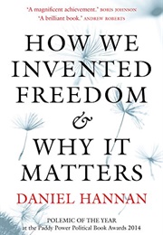 How We Invented Freedom & Why It Matters (Daniel Hannan)