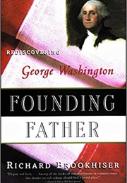 Founding Father: Rediscovering George Washington (Richard Brookhiser)