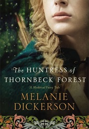 The Huntress of Thornbeck Forest (Melanie Dickerson)
