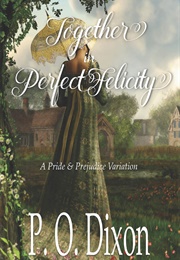 Together in Perfect Felicity (P.O. Dixon)