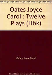 Twelve Plays (Joyce Carol Oates)