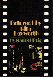 Betrayed by Rita Hayworth (Manuel Puig)