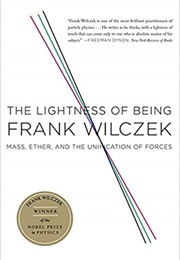 The Lightness of Being: Mass, Ether, and the Unification of Forces (Frank Wilczek)